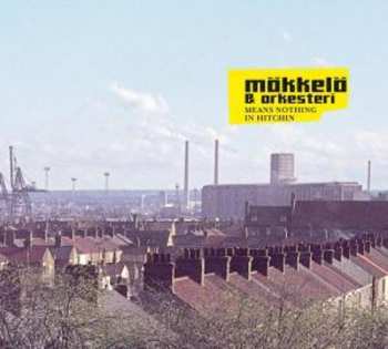 Album Mäkkelä & Orkesteri: Means Nothing In Hitchin