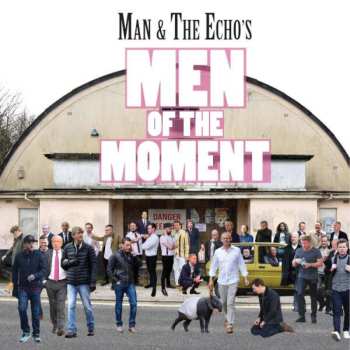 Album Man & The Echo: Man & The Echo's Men Of The Moment