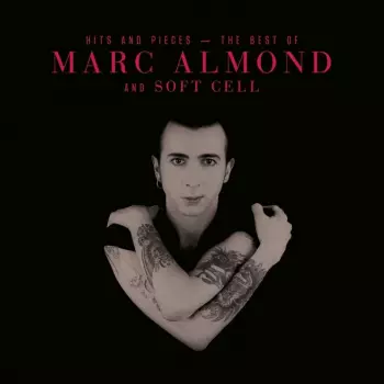 Hits And Pieces - The Best Of Marc Almond And Soft Cell 