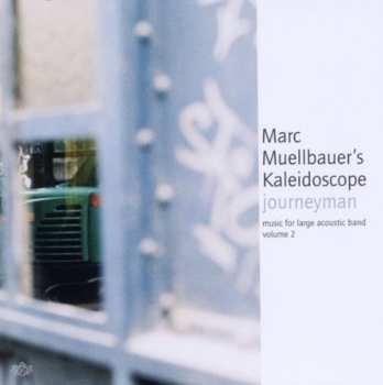 Album Marc Muellbauer's Kaleidoscope: Journeyman - Music For Large Acoustic Band Volume 2
