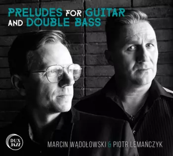Piotr Lemańczyk: Preludes For Guitar And Double Bass