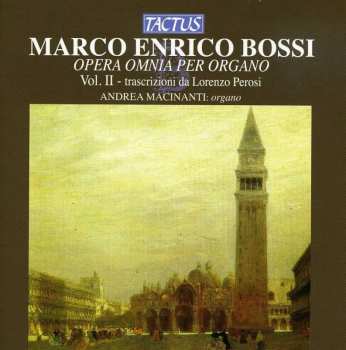 CD Marco Enrico Bossi: Opera Omnia Per Organo - Vol. II - Trascrizioni Da Lorenzo Perosi