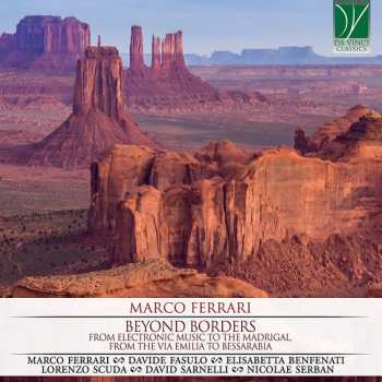 Album Marco Ferrari: Beyond Borders (From Electronic Music To The Madrigal, From The Via Emilia To Bessarabia)