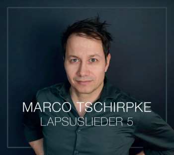 CD Marco Tschirpke: Lapsuslieder 5