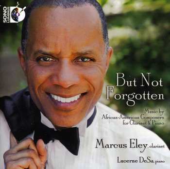 Album Marcus Eley: But Not Forgotten (Music By African-American Composers For Clarinet And Piano)