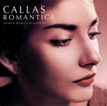 Album Maria Callas: Callas Romantica - Arie E Duetti D'amore