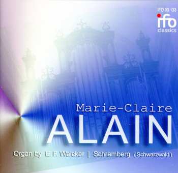 CD Marie-Claire Alain: Marie-Claire Alain. Organ by E. F. Walcker, Schramberg