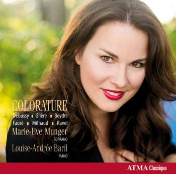 CD Louise-Andrée Baril: Colorature: Debussy - Glière - Beydts - Fauré - Milhaud - Ravel 
