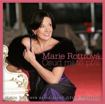 Album Marie Rottrová: Osud Mi Tě Přál, Marie Rottrová Zpívá Písně Jiřiny Fikejzové