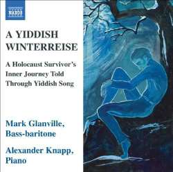 Album Mark Glanville: A Yiddish Winterreise: A Holocaust Survivor's Inner Journey Told Through Yiddish Song