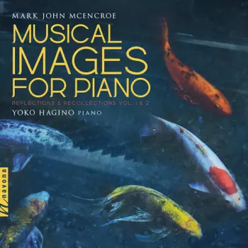Yoko Hagino: Musical Images For Piano: Reflections & Recollections Vol. 1 & 2