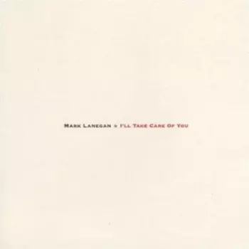 Mark Lanegan: I'll Take Care Of You