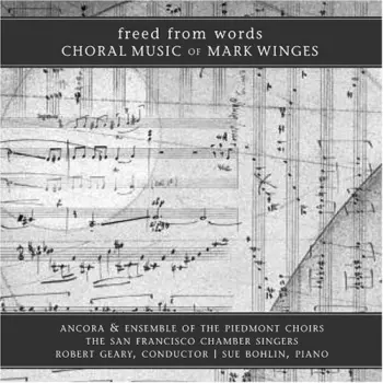 Freed From Words (Choral Music Of Mark Winges)