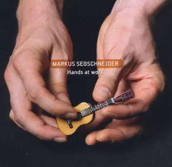 Markus Segschneider: Hands At Work
