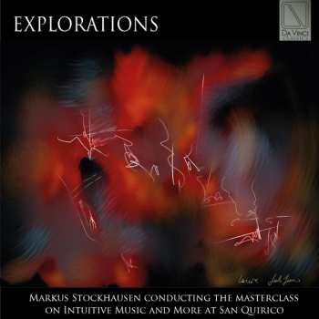 Album Markus Stockhausen: Explorations (Markus Stockhausen Conducting The Masterclass On Intuitive Music And More At San Quirico)