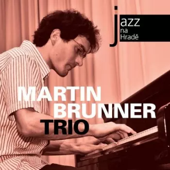 Martin Brunner Trio: Jazz Na Hradě