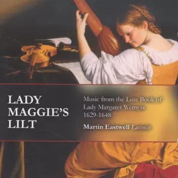 Lady Maggies Lilt - Music From The Lute Book Of Lady Margaret Wemyss 1629-1648