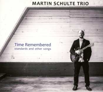 CD Martin Schulte Trio: Time Remembered (Standards And Other Songs)