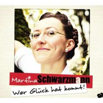 Album Martina Schwarzmann: Wer Glück Hat Kommt!