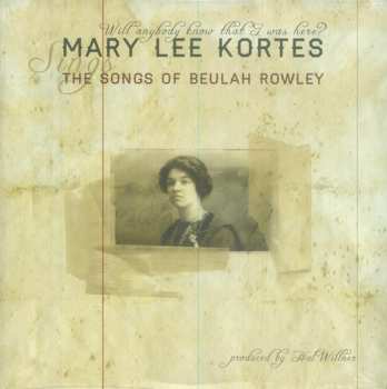2LP Mary Lee Kortes: Will Anybody Know That I Was Here? The Songs Of Beulah Rowley