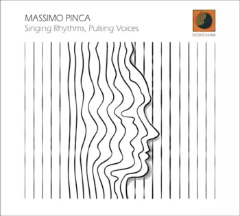 Massimo Pinca: Singing Rhythms, Pulsing Voices