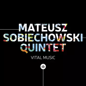 Mateusz Sobiechowski Quintet: Vital Music