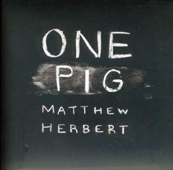 Album Matthew Herbert: One Pig