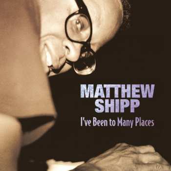 CD Matthew Shipp: I've Been To Many Places