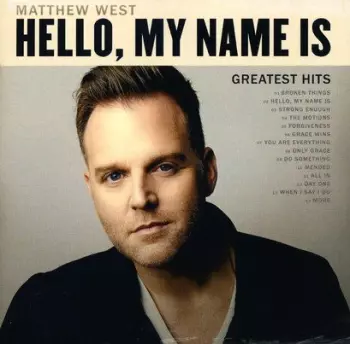 Matthew West: Hello My Name Is: Greatest Hits