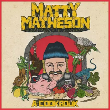 Matty Matheson: A Cookbook