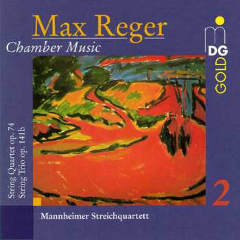 Album Max Reger: Chamber Music Vol. 2 String Quartet Op. 74, Trio Op. 141b