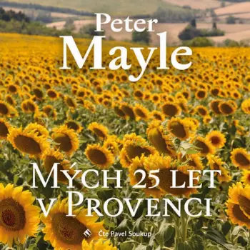Pavel Soukup: Mayle: Mých 25 let v Provenci