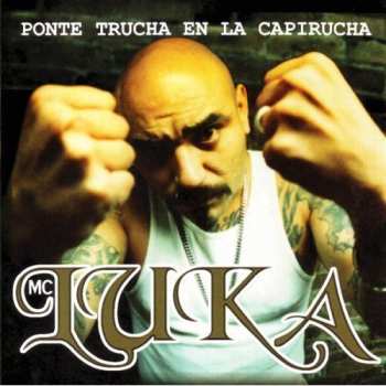 Album MC Luka: Ponte Trucha En La Capirucha