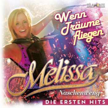 CD Melissa Naschenweng: Wenn Träume Fliegen (Die Ersten Hits)