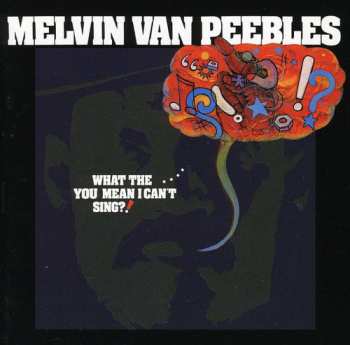 CD Melvin Van Peebles: What The . . . . You Mean I Can't Sing?!