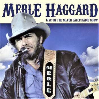 CD Merle Haggard: Live On The Silver Eagle Radio Show