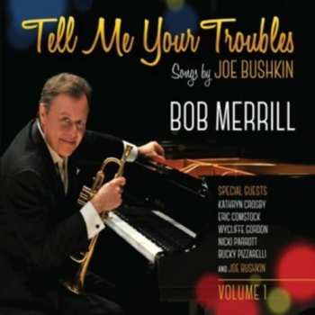 Album Merrill,bob: Tell Me Your Troubles: Songs By Joe Bushkin Vol. 1