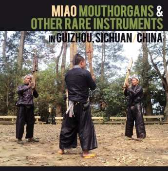 Album Miao Mouthorgans & Other Rare Instruments In / Var: Miao Mouthorgans & Other Rare Instruments In