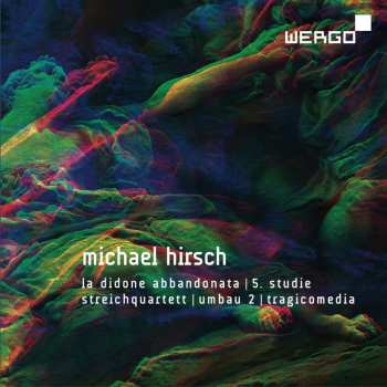Album Michael Hirsch: La Didone Abbandonata I 5. Studie I Streichquartett I Umbau 2 I Tragicomedia