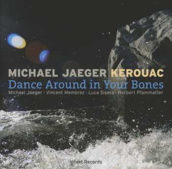 Album Michael Jaeger Kerouac: Dance Around In Your Bones