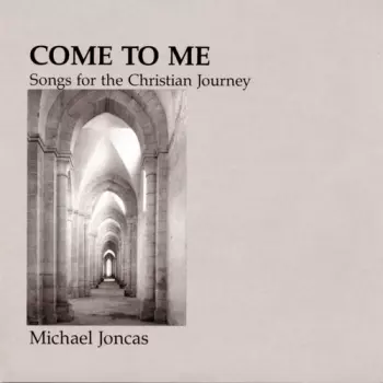Come To Me (Songs For The Christian Journey)