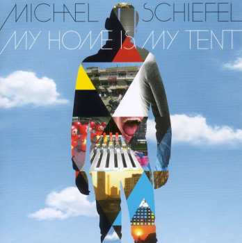 CD Michael Schiefel: My Home Is My Tent