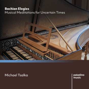 Album Michael Tsalka: Bachian Elegies: Musical Meditations For Uncertain