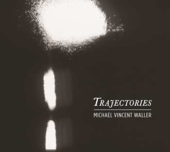 Album Michael Vincent Waller: Trajectories