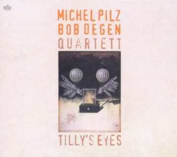 CD Michel Pilz-Bob Degen Quartet: Tilly's Eyes