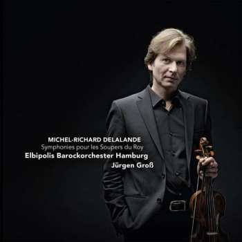 Album Michel Richard Delalande: Symphonies Pour Les Soupers Du Roy