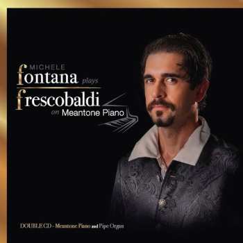Album Girolamo Frescobaldi: Michele Fontana Plays Frescobaldi On Meantone Piano