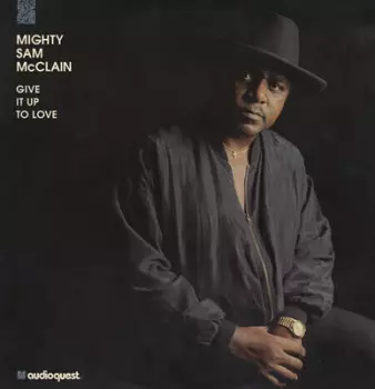 Mighty Sam McClain: Give It Up To Love