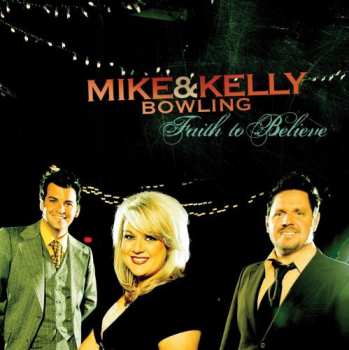 Album Mike & Kelly Bowling: Faith To Believe