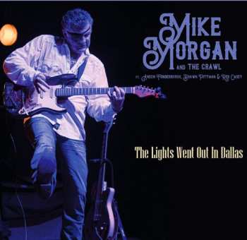 CD Mike Morgan & The Crawl: The Lights Went Out In Dallas